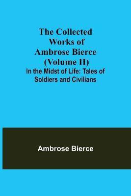 The Collected Works of Ambrose Bierce (Volume II) In the Midst of Life(English, Paperback, Bierce Ambrose)