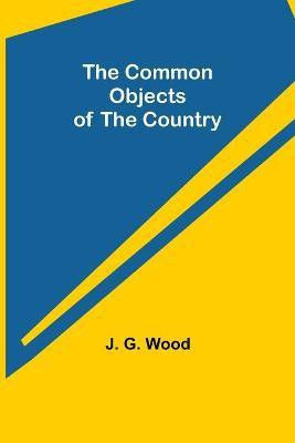 The Common Objects of the Country(English, Paperback, G Wood J)