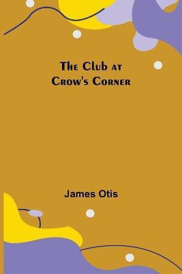 The Club at Crow's Corner(English, Paperback, Otis James)