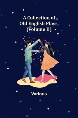A Collection of Old English Plays, (Volume II)(English, Paperback, Various)