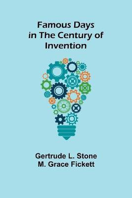Famous Days in the Century of Invention(English, Paperback, L Stone M Grace Fickett Gertrude)