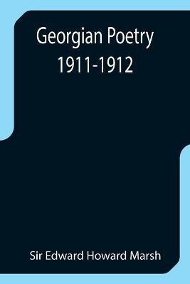 Georgian Poetry 1911-1912(English, Paperback, Edward Howard Marsh Sir)
