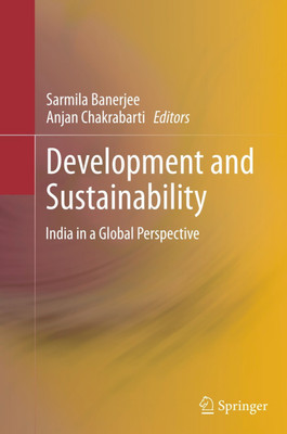 DEVELOPMENT AND SUSTAINABILITY: India in a Global Perspective(Hardcover, Sarmila Banerjee, Anjan Chakrabarti (eds))