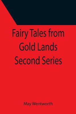 Fairy Tales from Gold Lands Second Series(English, Paperback, Wentworth May)