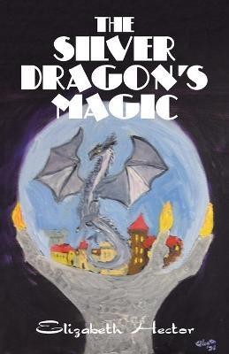 The Silver Dragon's Magic(English, Paperback, Hector Elizabeth)