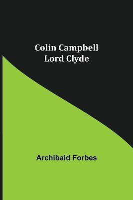 Colin Campbell; Lord Clyde(English, Paperback, Forbes Archibald)