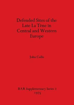 Defended Sites of the Late La Tene in Central and Western Europe(English, Paperback, Collis John)