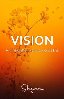 Vision: An Insightful Way Towards Life(Paperback, Shyna Gupta)