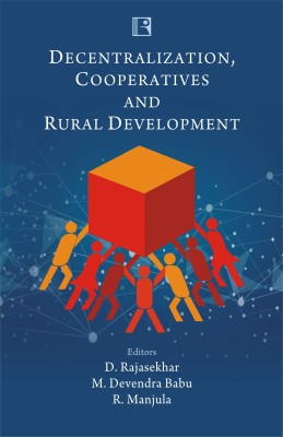 DECENTRALIZATION, COOPERATIVES AND RURAL DEVELOPMENT(Hardcover, D. Rajasekhar, M. Devendra Babu, R. Manjula (Eds.))