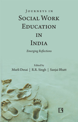 JOURNEYS IN SOCIAL WORK EDUCATION IN INDIA: Emerging Reflections(Hardcover, Murli Desai, R.R. Singh, Sanjai Bhatt (Eds))
