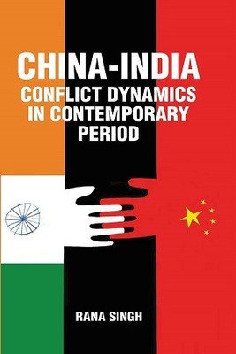 China-India Conflict Dynamics in Contemporary Period(Hardcover, Rana Singh)