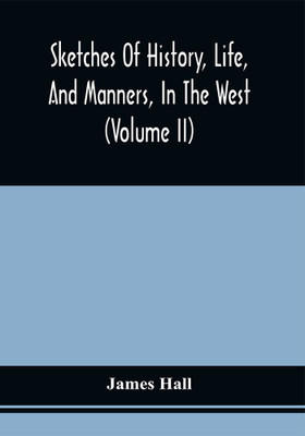 Sketches Of History, Life, And Manners, In The West (Volume Ii)(Paperback, James Hall)