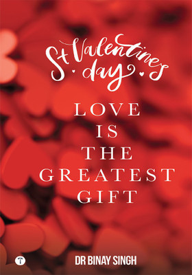 ST. VALENTINE’S DAY - LOVE IS THE GREATEST GIFT(Paperback, Dr.Binay Singh)