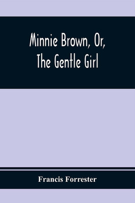 Minnie Brown, Or, The Gentle Girl(Paperback, Francis Forrester)