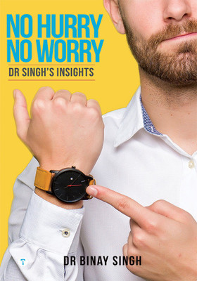 NO HURRY, NO WORRY - DR SINGH’S INSIGHTS(Paperback, Dr.Binay Singh)