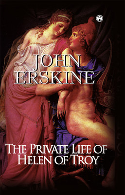 The Private Life of Helen of Troy(Hardcover, John Erskine)