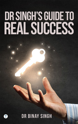 DR SINGH'S GUIDE TO REAL SUCCESS(Paperback, Dr.Binay Singh)