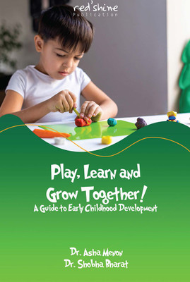 Play, Learn and Grow Together! A Guide to Early Childhood Development(Paperback, Dr. Asha Menon, Dr. Shobha Bharat)
