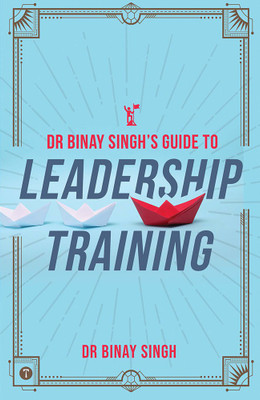 Dr. Binay Singh's Guide to Leadership Training(English, Paperback, Singh Binay Dr)