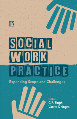 SOCIAL WORK PRACTICE: Expanding Scope and Challenges(Hardcover, C.P. Singh, Vanita Dhingra (Eds.))