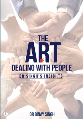 THE ART OF DEALING WITH PEOPLE - DR. SINGH’S INSIGHTS(Paperback, Dr.Binay Singh)