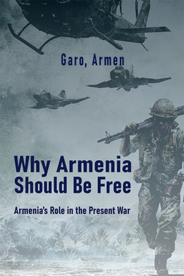 Why Armenia Should Be Free: Armenia's Rôle in the Present War(Paperback, Garo, Armen)