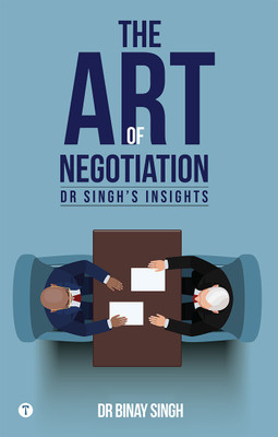 THE ART OF NEGOTIATION - DR SINGH'S INSIGHTS(Paperback, Dr.Binay Singh)