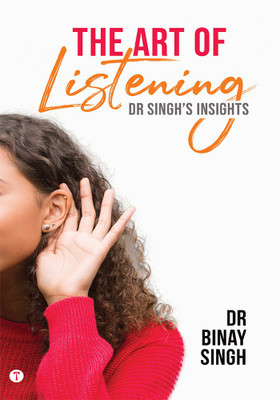 THE ART OF LISTENING - DR SINGH'S INSIGHTS(Paperback, Dr.Binay Singh)