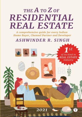 THE A TO Z OF RESIDENTIAL REAL ESTATE - A comprehensive guide for every Indian 
Home Buyer, Channel Partner and Developer (2021)(Paperback, Ashwinder R. Singh)