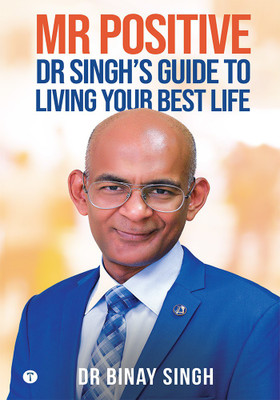 Mr Positive: Dr Singh’s Guide to Living Your Best Life(Paperback, Dr.Binay Singh)