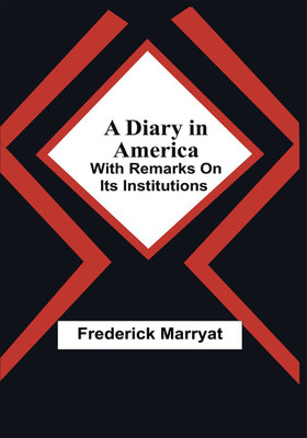 A Diary In America; With Remarks On Its Institutions(Paperback, Frederick Marryat)