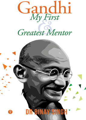 GANDHI - MY FIRST AND GREATEST MENTOR(Paperback, DR BINAY SINGH)
