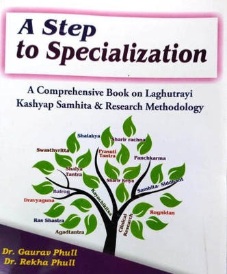 A STEP TO SPECIALIZATION A Comprehensive Book On LAGHUTRAYI Kashyap Samhita & Research Methodology In ENGLISH(Paperback, DR GAURAV PHULL, DR REKHA PHULL)