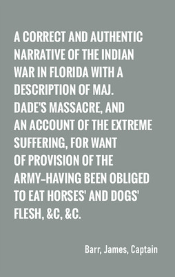 A correct and authentic narrative of the Indian war in Florida with a description of Maj. Dade's massacre, and an account of the extreme suffering,(English, Paperback, Barr Captain James)