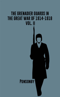 The Grenadier Guards in the Great War of 1914-1918, Vol. II(Hardcover, Ponsonby)