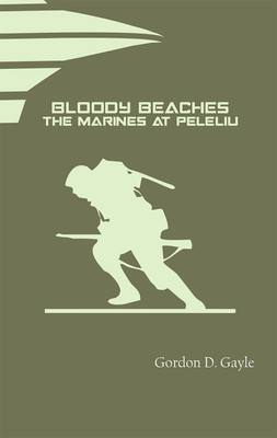 Bloody Beaches: The Marines at Peleliu(Hardcover, Gordon D. Gayle)