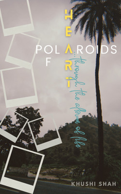 Polaroids of Heart ...through the album of life(Paperback, Khushi Shah)