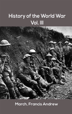 History of the World War, Vol. III(Hardcover, March, Francis Andrew)
