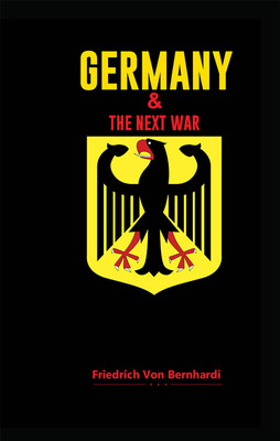 Germany and the Next War(Hardcover, Friedrich von Bernhardi)