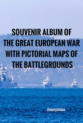Souvenir Album of the Great European War with Pictorial Maps of the Battlegrounds(English, Paperback, Anonymous)