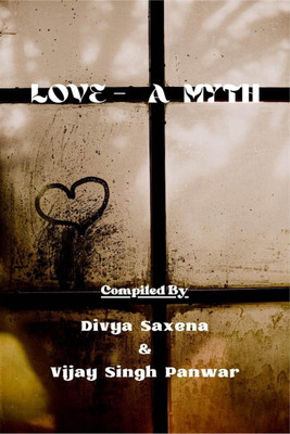 Love - A Myth(English, Paperback, Divya Saxena, amp, Vijay Singh Panwar)