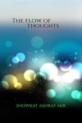 The Flow of Thoughts(English, Paperback, Showkat Ashraf Mir)