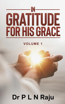 In Gratitude for His Grace(English, Paperback, Dr. P. L. N. Raju)
