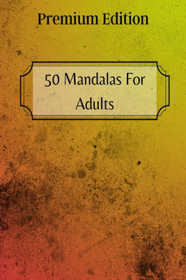 50 Mandalas For Adults Premium Edition(English, Paperback, Gregory T. Oxford)