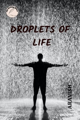 DROPLETS OF LIFE(English, Paperback, The Writing Ethics Publication)