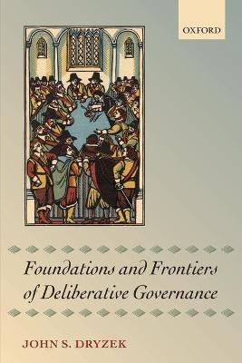Foundations and Frontiers of Deliberative Governance(English, Paperback, Dryzek John S.)