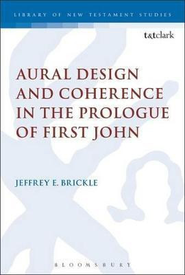 Aural Design and Coherence in the Prologue of First John(English, Hardcover, Brickle Jeffrey E.)
