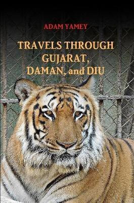 Travels Through Gujarat, Daman, and Diu(English, Paperback, Yamey Adam)