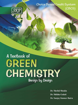 A Textbook of Green Chemistry: Benign by Design(Paperback, Dr. Sanjay Kumar Batra, Dr. Shefali Shukla, Dr. Shikha Gulati)
