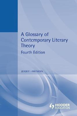 A Glossary of Contemporary Literary Theory(English, Paperback, Hawthorn Jeremy Professor)